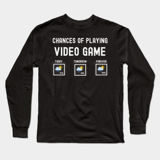 Funny Video Games Weather Forecast Sarcastic Prediction of Endless Chances of Playing Video Gaming Long Sleeve T-Shirt